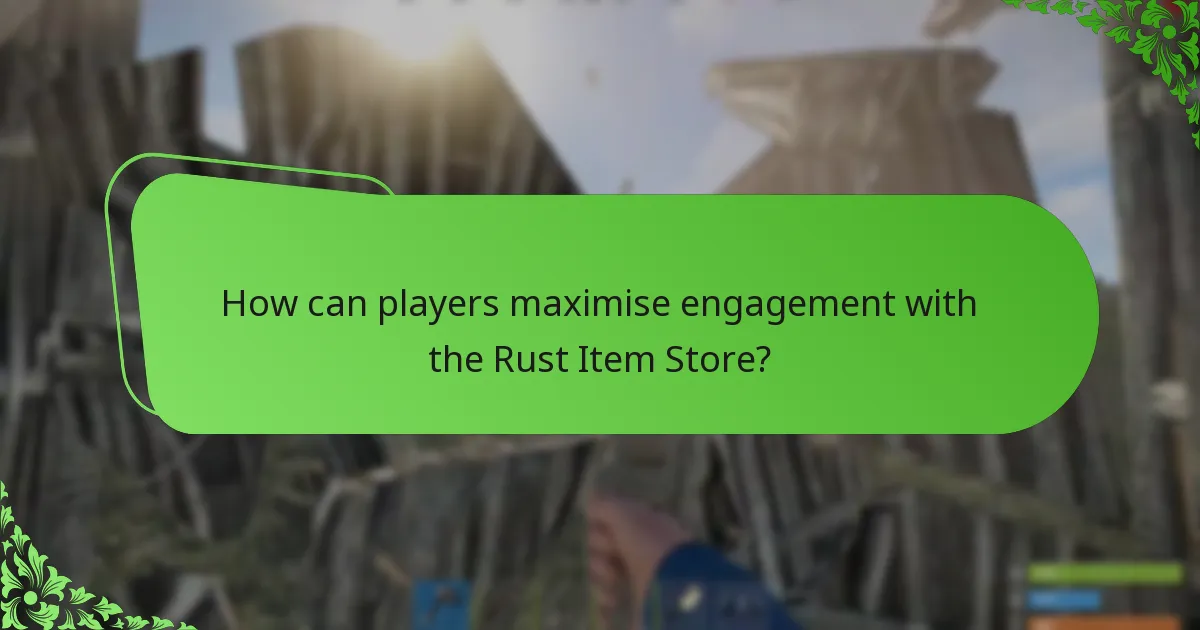 How can players maximise engagement with the Rust Item Store?
