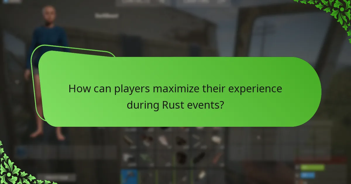How can players maximize their experience during Rust events?