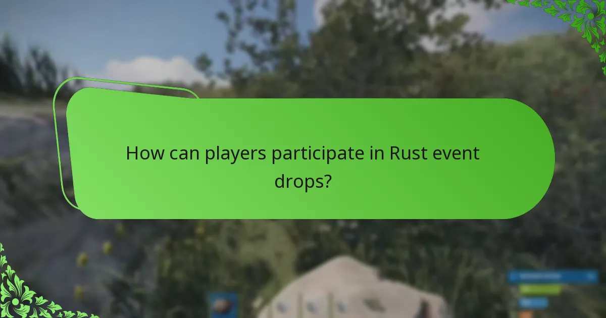 How can players participate in Rust event drops?