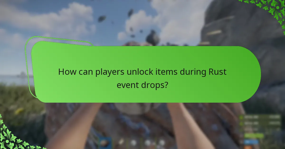 How can players unlock items during Rust event drops?