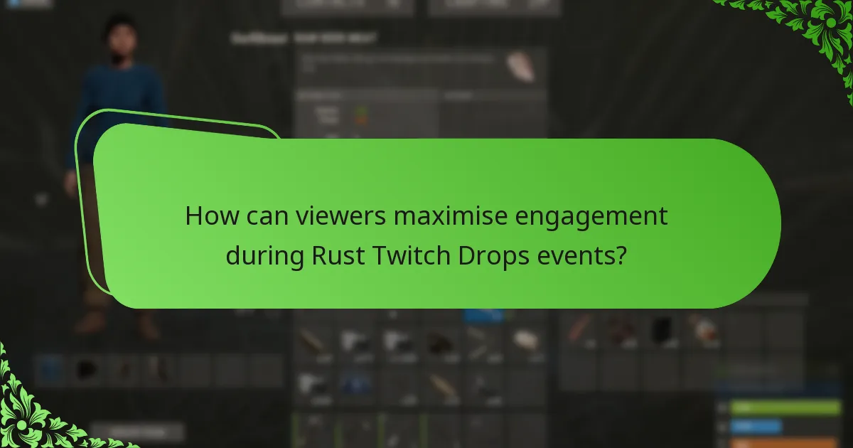 How can viewers maximise engagement during Rust Twitch Drops events?
