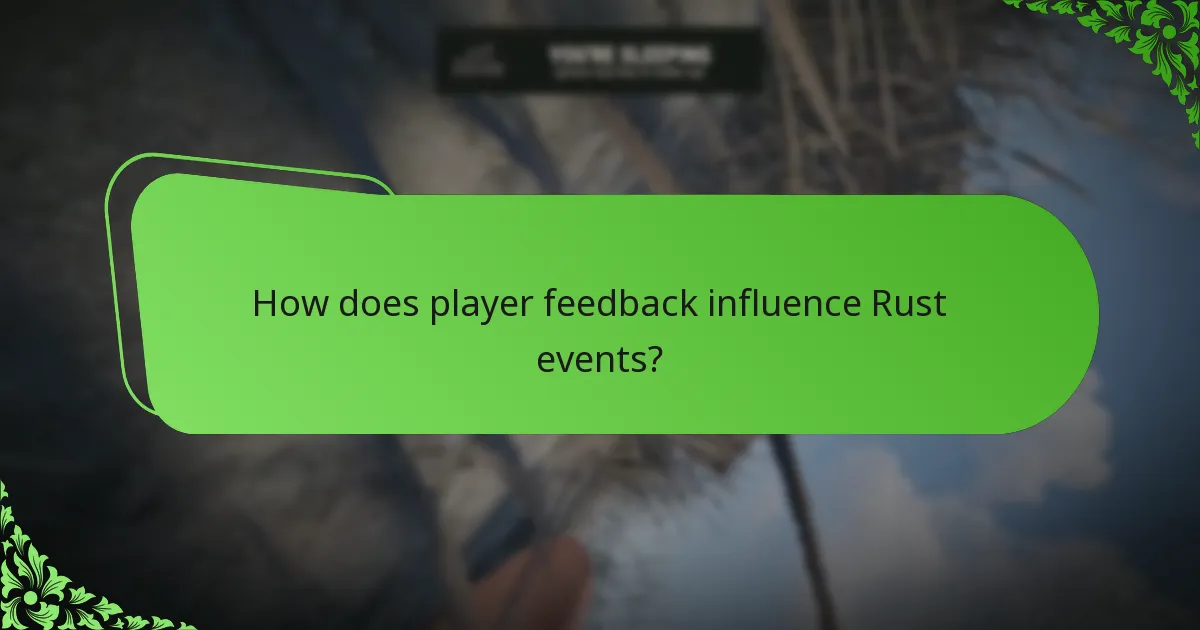 How does player feedback influence Rust events?