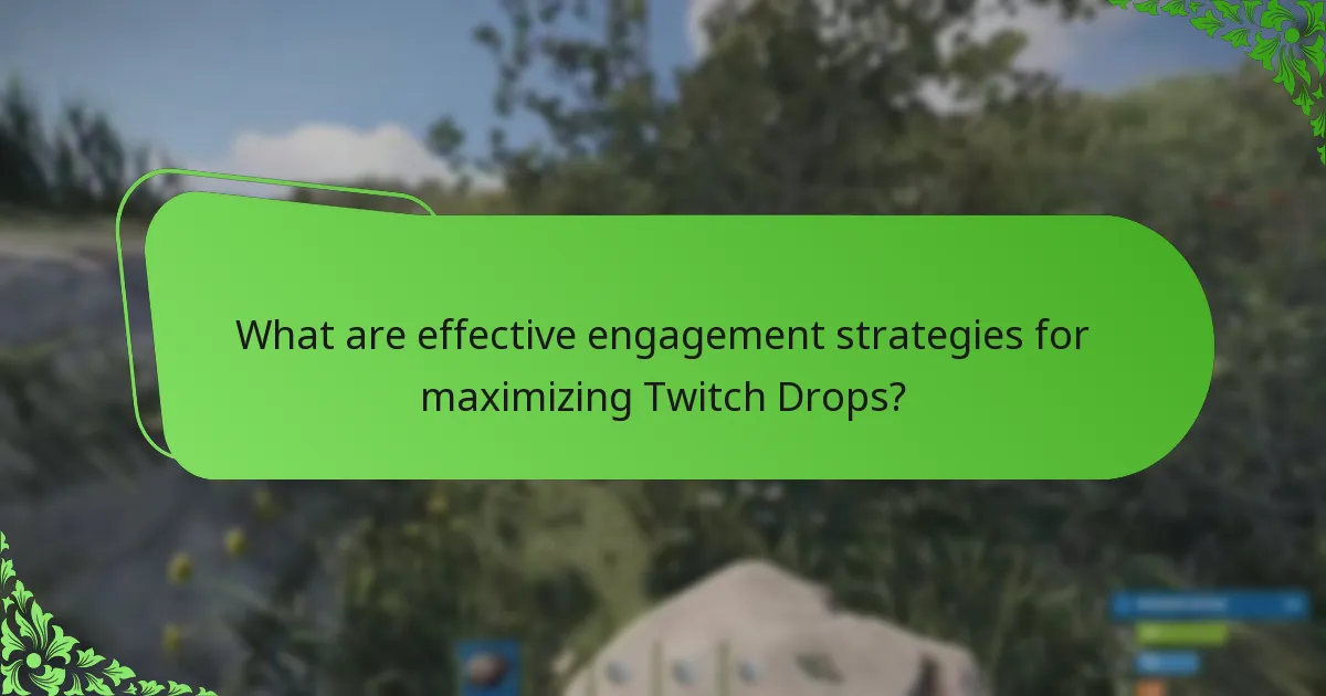 What are effective engagement strategies for maximizing Twitch Drops?