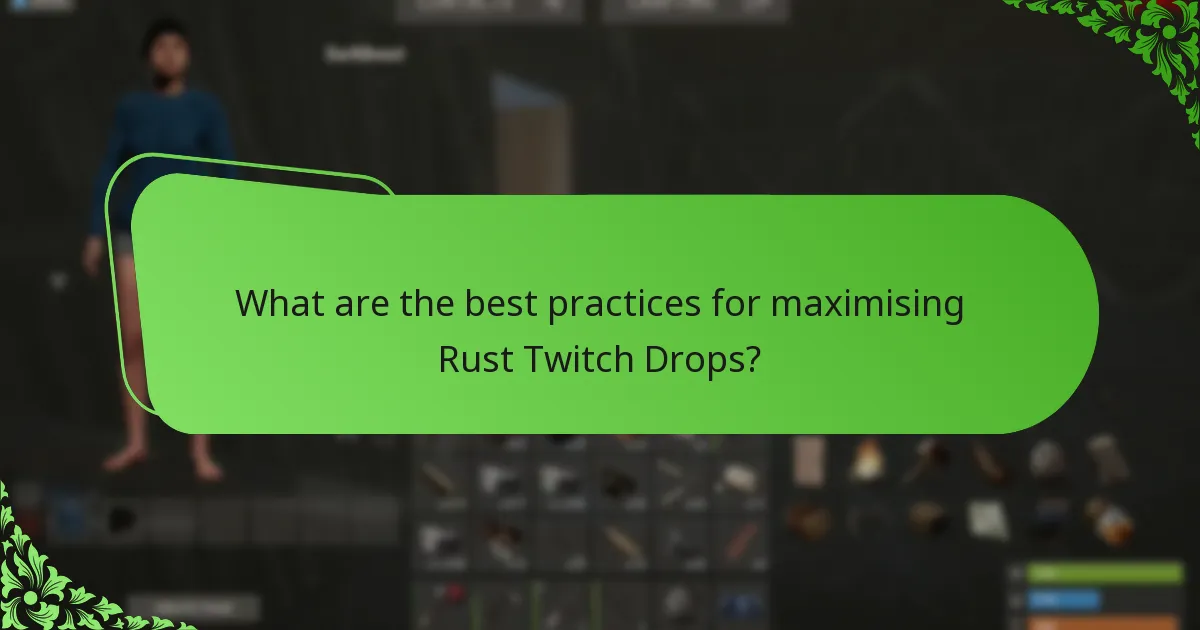 What are the best practices for maximising Rust Twitch Drops?