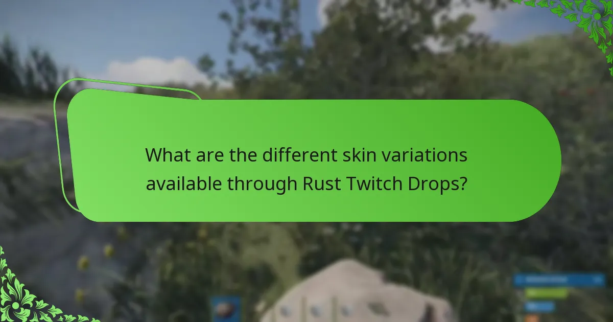 What are the different skin variations available through Rust Twitch Drops?