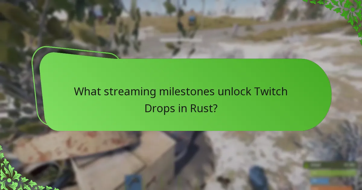 What streaming milestones unlock Twitch Drops in Rust?