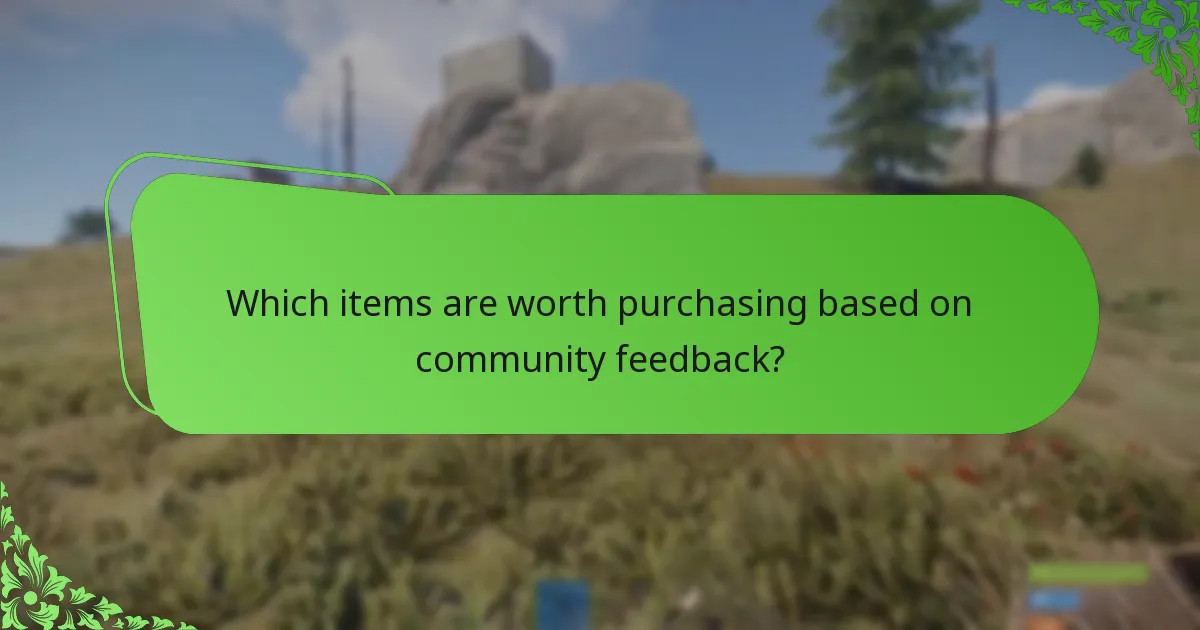 Which items are worth purchasing based on community feedback?