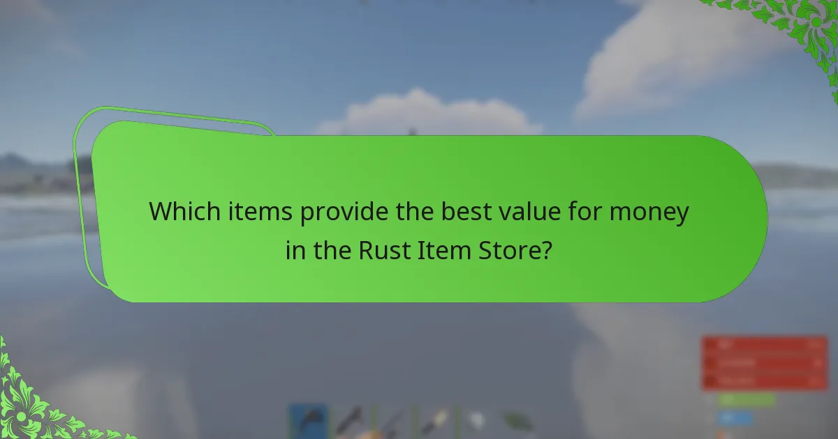 Which items provide the best value for money in the Rust Item Store?