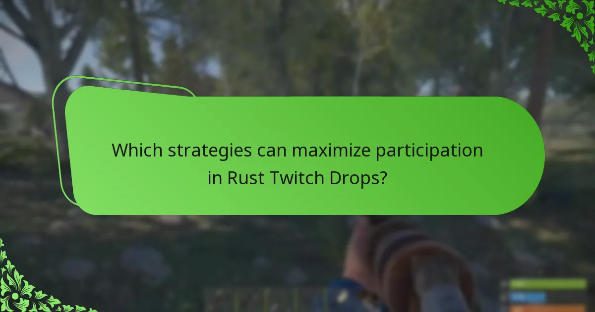 Which strategies can maximize participation in Rust Twitch Drops?